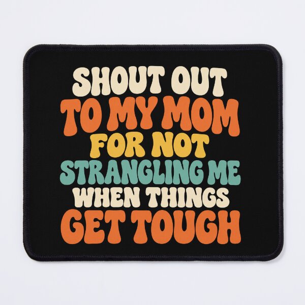 Item preview, Shout Out To My Mom For Not Strangling designed and sold by Kladhadredo.
