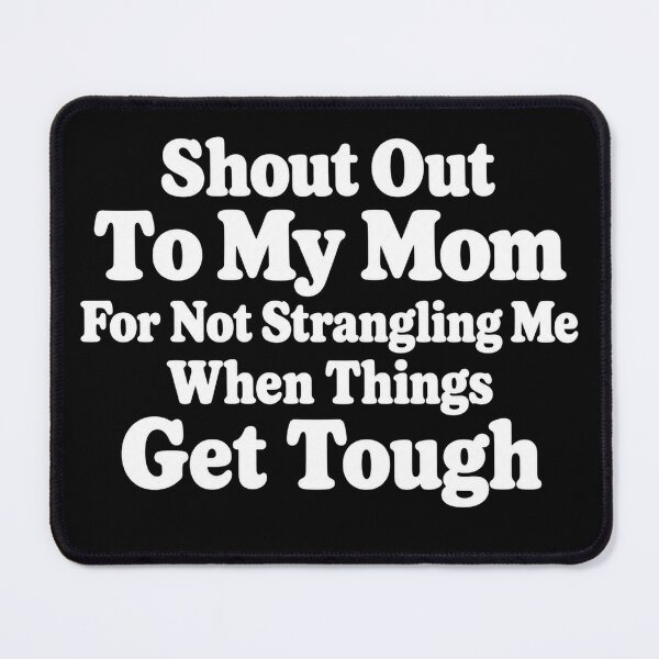 Item preview, Shout Out To My Mom For Not Strangling family humor designed and sold by Kladhadredo.