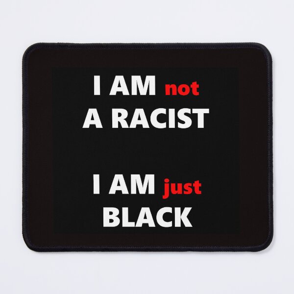 Item preview, I am Not A Racist I am Just Black designed and sold by bohemianbrigade.