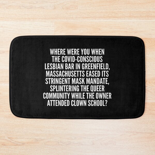 Item preview, Where Were You When The Covid Conscious Lesbian Bar In Greenfield Massachusetts designed and sold by JamesBomDavis.