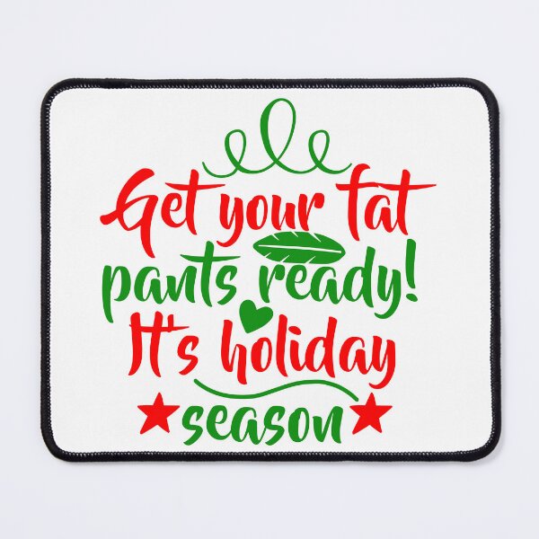 Item preview, Get Your Fat Pants Ready Funny Christmas Quote Holiday Vibes designed and sold by FuzionRaptor.