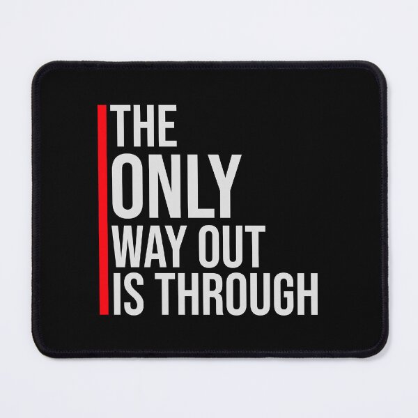 Item preview, The only way out is through Strong Quote Logo Text designed and sold by shirt-o-mat.