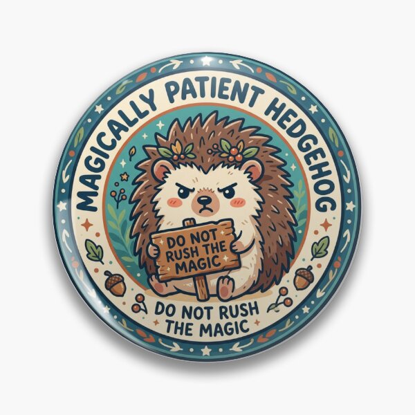 Item preview, Do Not Rush The Magic - Funny Patient Hedgehog Badge designed and sold by Sanan Israyilli.