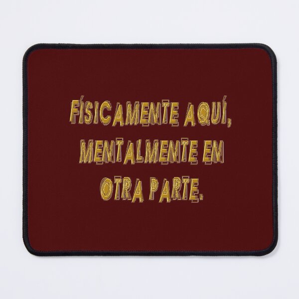 Item preview, Fisicamente aqui, mentalmente en otra parte. - Spanish quote designed and sold by Yamy Morrell Art and Design.
