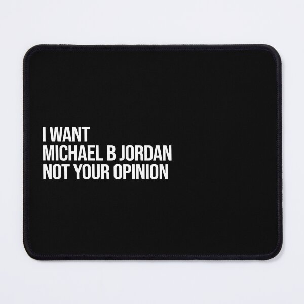 Item preview, I Want Michael B Jordan Not Your Opinion designed and sold by 2000sbabyangel.