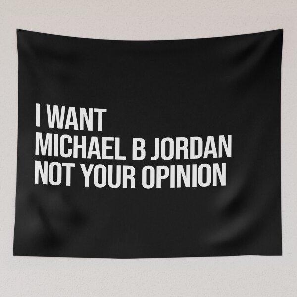 Item preview, I Want Michael B Jordan Not Your Opinion designed and sold by 2000sbabyangel.