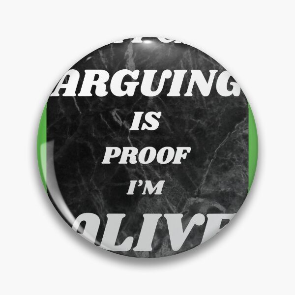 Item preview, ARGUING IS PROOF I'M ALIVE designed and sold by docksTees.