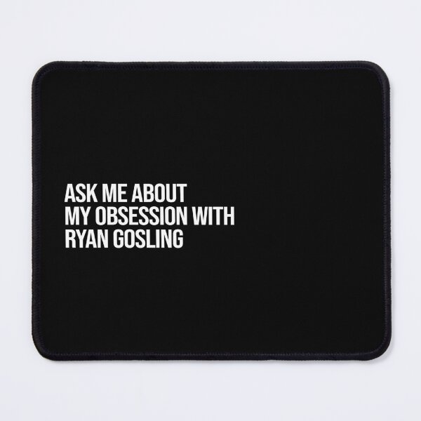 Item preview, Ask me About my Obsession with Ryan Gosling designed and sold by 2000sbabyangel.
