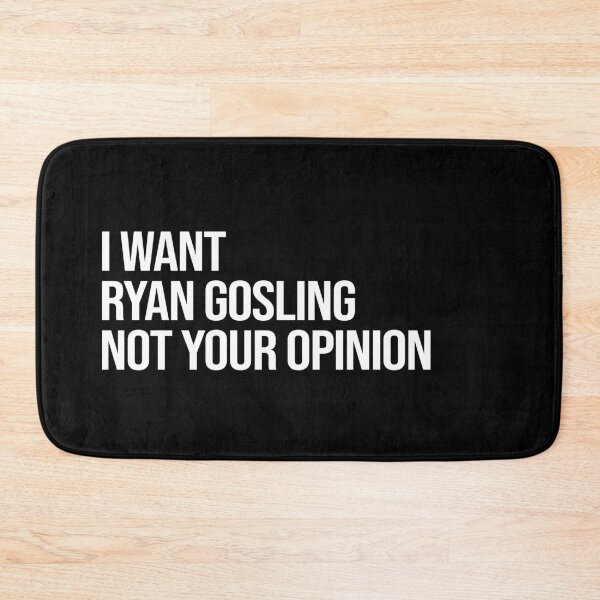 Item preview, I Want Ryan Gosling Not Your Opinion designed and sold by 2000sbabyangel.