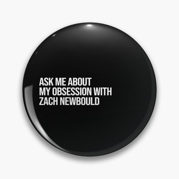 Item preview, Ask me About my Obsession with Zach Newbould designed and sold by 2000sbabyangel.