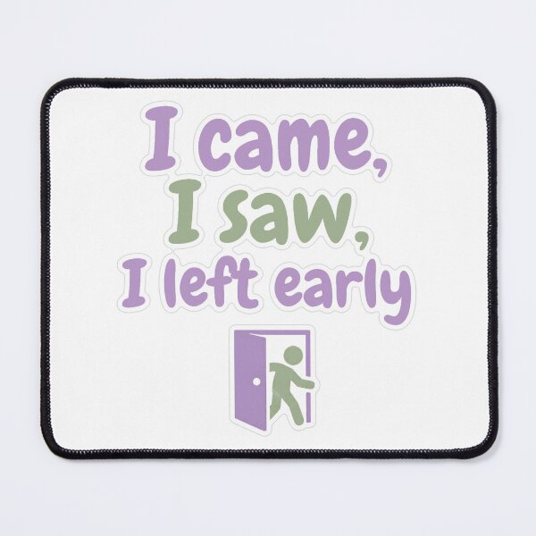 Item preview, I Came I Saw I Left Early Sticker designed and sold by MindfulMischief.