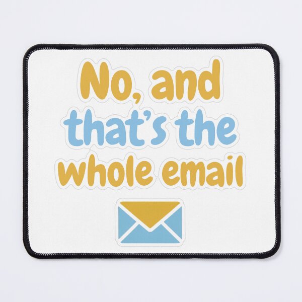 Item preview, No And That's The Whole Email Sticker designed and sold by MindfulMischief.