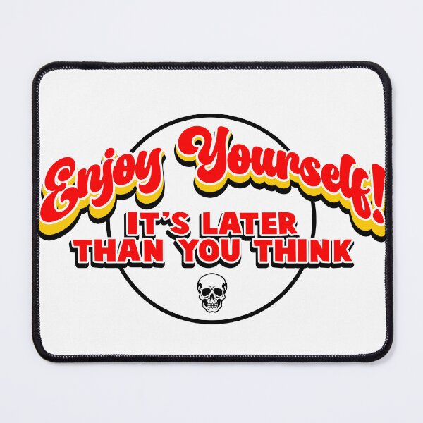 Item preview, Enjoy Yourself It's Later Than You Think 2 designed and sold by joshpincus.