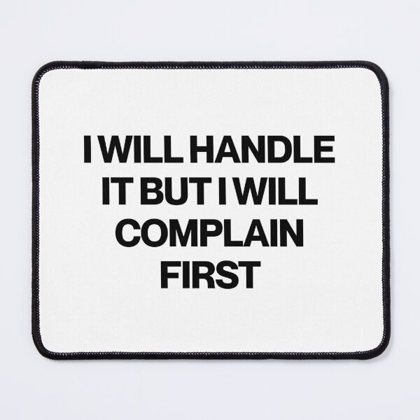 Item preview, I Will Handle It But I Will Complain First designed and sold by SWETA HALDER.
