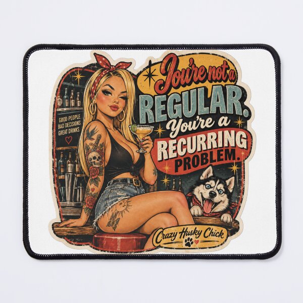 Item preview, You're not a regular, You're a recurring problem | Retro Bartender Pin-Up designed and sold by Crazyhuskychick.