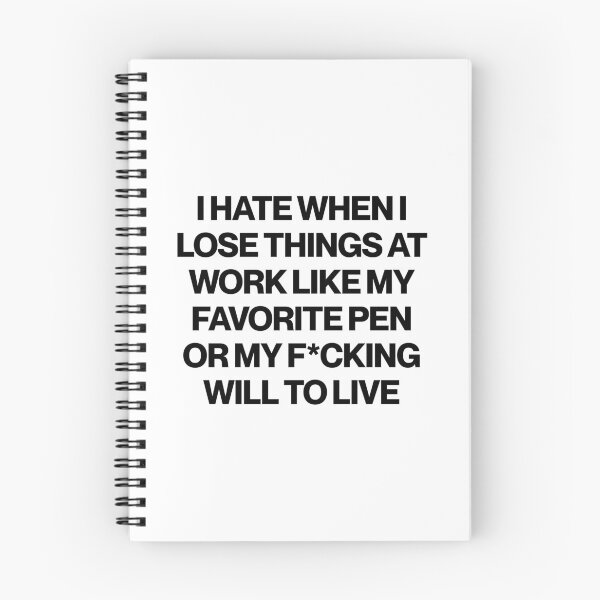Item preview, I Hate When I Lose Things At Work Like My Favorite Pen Or My F*cking Will To Live designed and sold by SWETA HALDER.