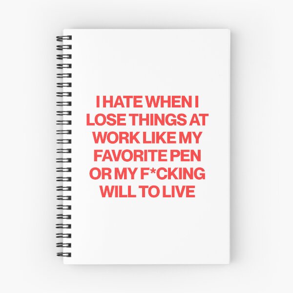 Item preview, I Hate When I Lose Things At Work Like My Favorite Pen Or My F*cking Will To Live designed and sold by SWETA HALDER.