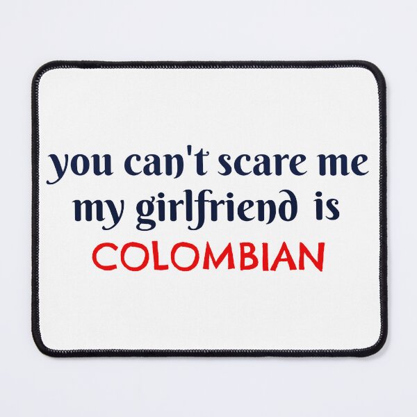 Item preview, you can't scare me my girlfriend is Colombian funny gift designed and sold by GlobalPrintArt.