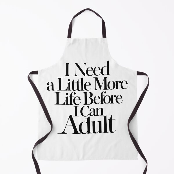 Item preview, I Need a Little More Life Before I Can Adult designed and sold by icongallery.
