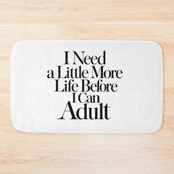 Item preview, I Need a Little More Life Before I Can Adult designed and sold by icongallery.