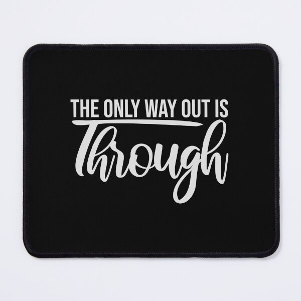 Item preview, The only way out is through Strong Quote Logo Text designed and sold by shirt-o-mat.