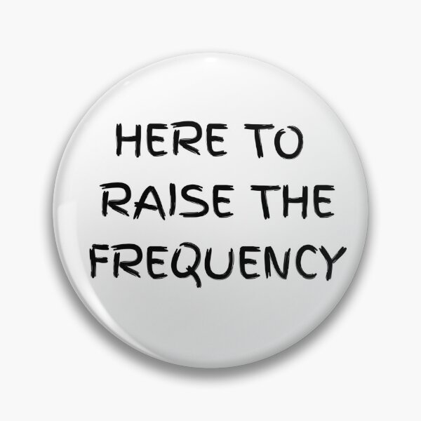 Item preview, Here to Raise the Frequency designed and sold by TheSarinaSource.