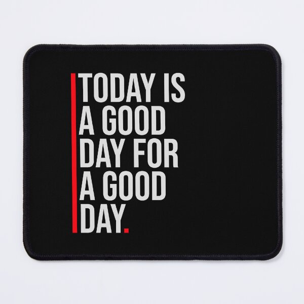 Item preview, Today Is A Good Day For A Good Day Quote Logo Text designed and sold by shirt-o-mat.
