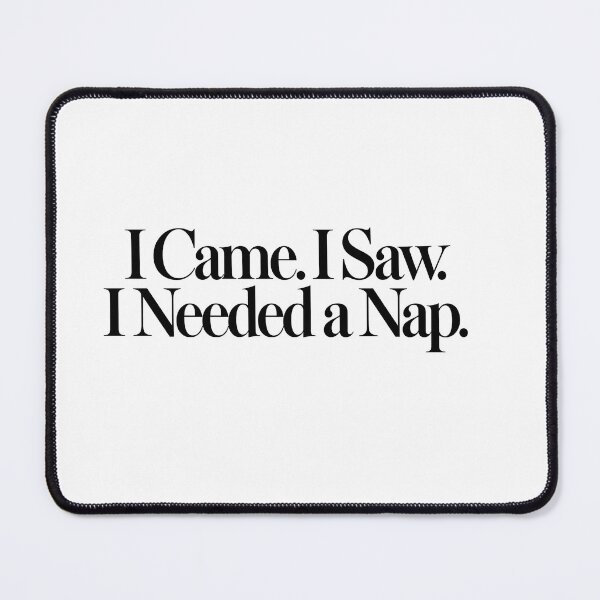 Item preview, I Came. I Saw. I Needed a Nap. designed and sold by icongallery.