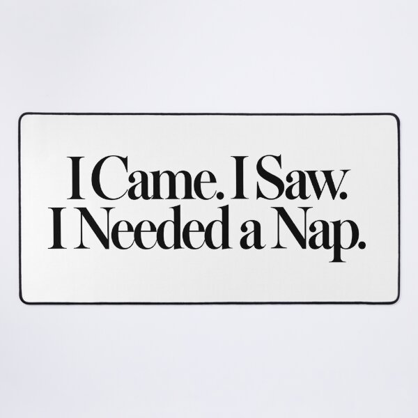 Item preview, I Came. I Saw. I Needed a Nap. designed and sold by icongallery.