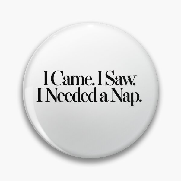 Item preview, I Came. I Saw. I Needed a Nap. designed and sold by icongallery.