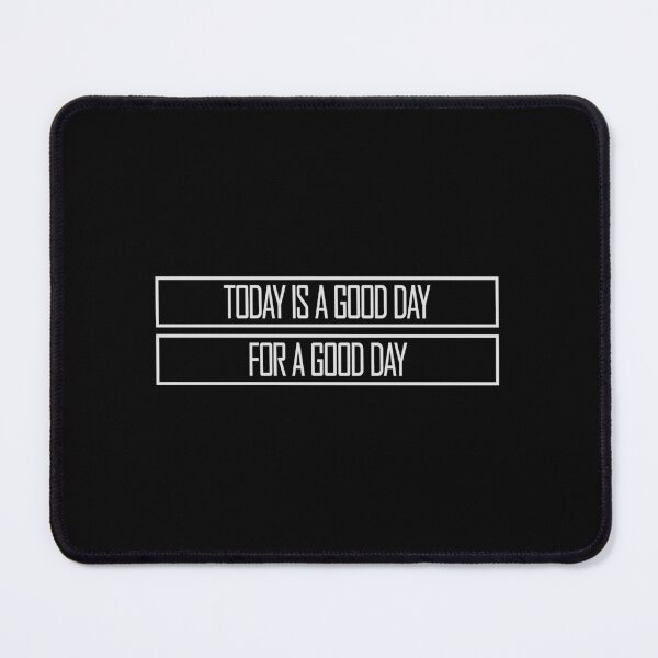 Item preview, Today Is A Good Day For A Good Day Quote Logo Text designed and sold by shirt-o-mat.