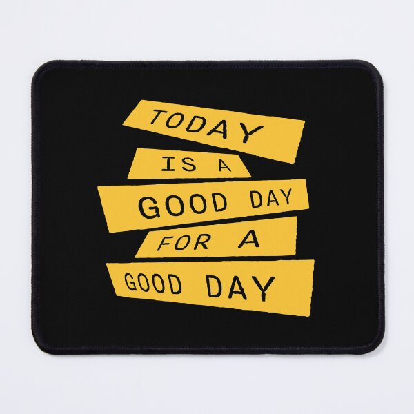 Item preview, Today Is A Good Day For A Good Day Quote Logo Text designed and sold by shirt-o-mat.