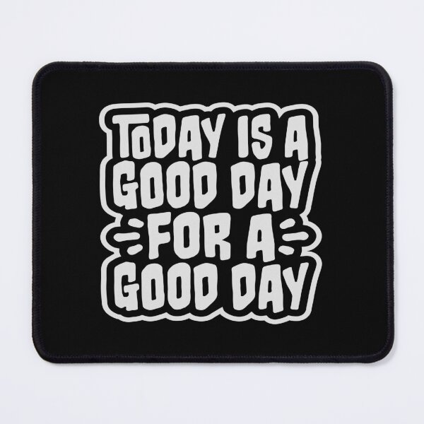 Item preview, Today Is A Good Day For A Good Day Quote Logo Text designed and sold by shirt-o-mat.