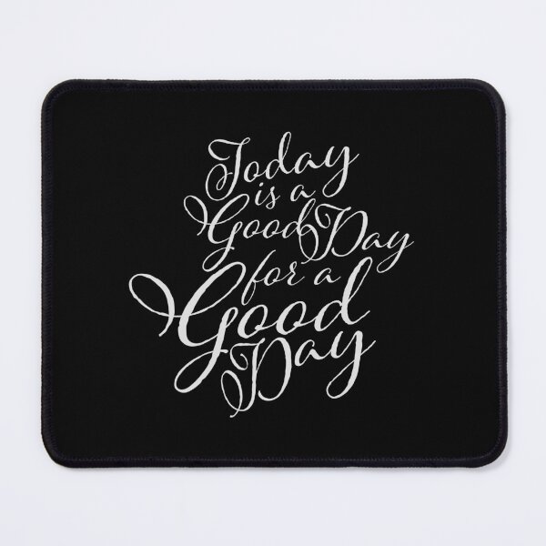 Item preview, Today Is A Good Day For A Good Day Quote Logo Text designed and sold by shirt-o-mat.