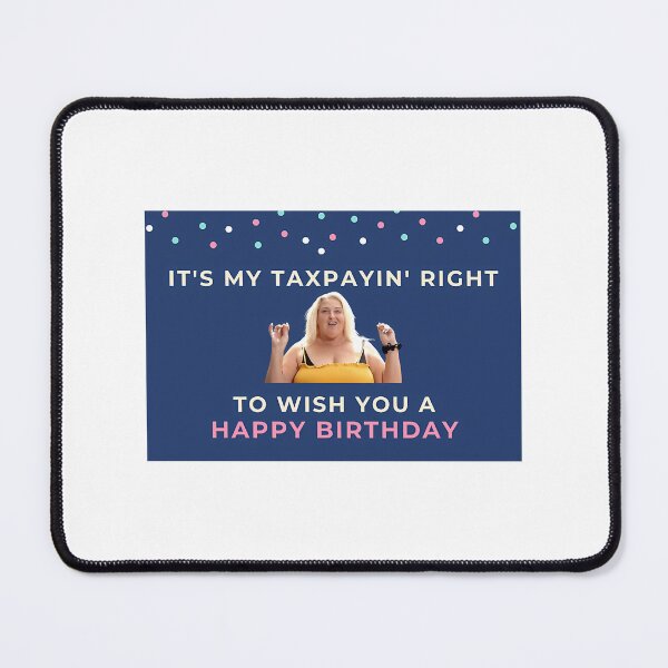 Item preview, 90 Day Fiance - Angela - Its My Taxpayin Right To Wish You A Happy Birthday designed and sold by kalani-sadler.