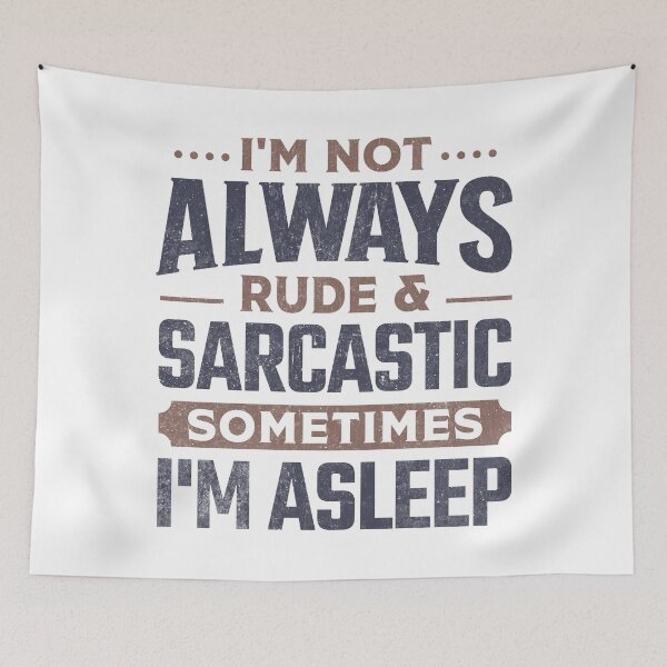 Item preview, I'm Not Always Rude and Sarcastic Sometimes Asleep designed and sold by Artful Paws.