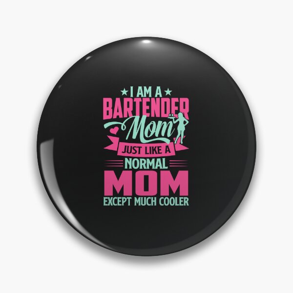 Item preview, I'm a Bartender Mom Just Like a Normal Except Much Cooler designed and sold by Artful Paws.