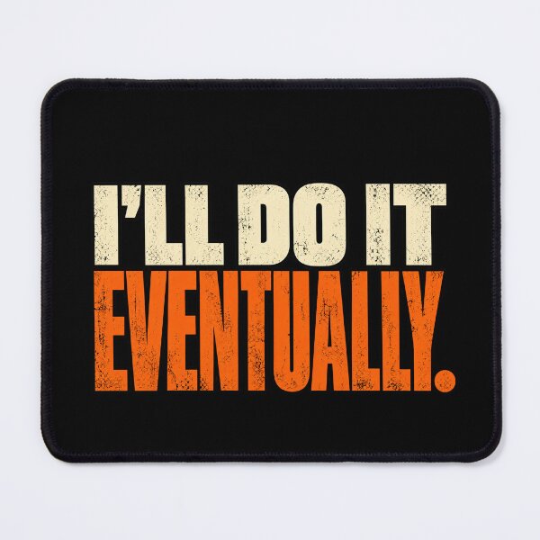 Item preview, I'll Do It Eventually — Funny Procrastination Humor designed and sold by GingaArt.
