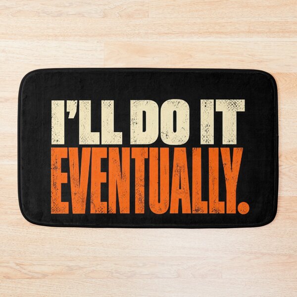 Item preview, I'll Do It Eventually — Funny Procrastination Humor designed and sold by GingaArt.
