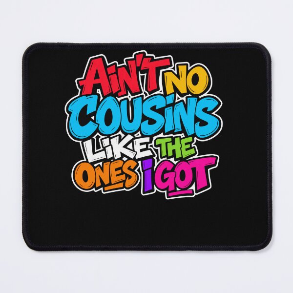 Item preview, Ain't No Cousins Like The Ones I Got Family Cousins Appreciation Relative Bond designed and sold by drawwiika+44.