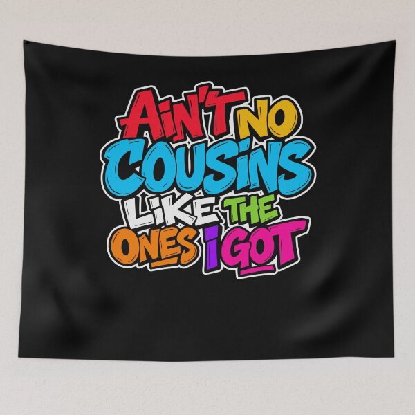 Item preview, Ain't No Cousins Like The Ones I Got Family Cousins Appreciation Relative Bond designed and sold by drawwiika+44.