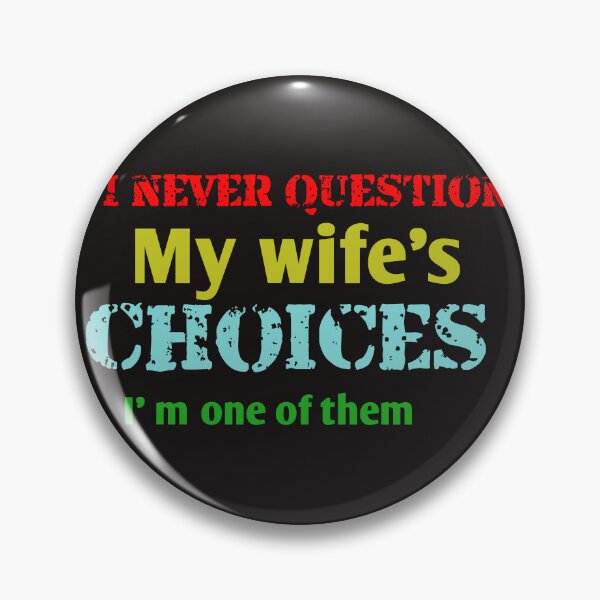 Item preview, I never question my wife's choices i'm one of them designed and sold by leicha.