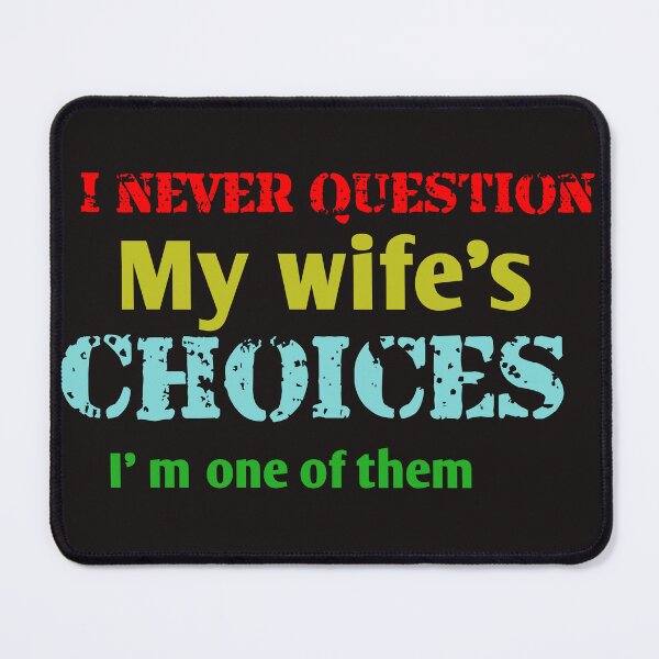 Item preview, I never question my wife's choices i'm one of them designed and sold by leicha.