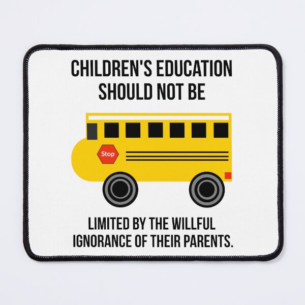 Item preview, Children’s education should not be limited by the willful ignorance of their parents.  designed and sold by Rachel the Artist .