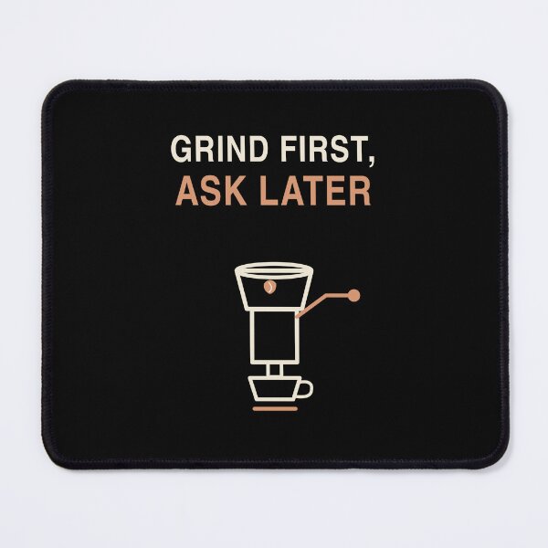 Item preview, Grind First, Ask Later designed and sold by artybyname.