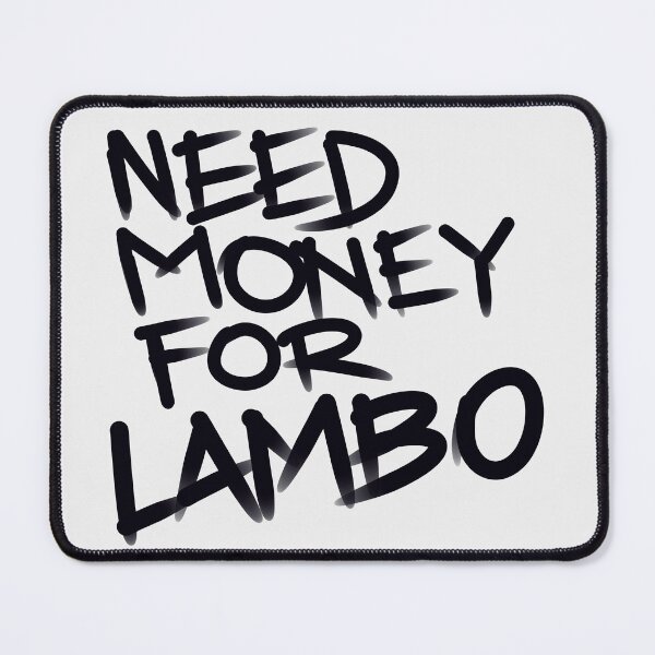 Item preview, Need money for Lambo designed and sold by Tanya Zevallos.