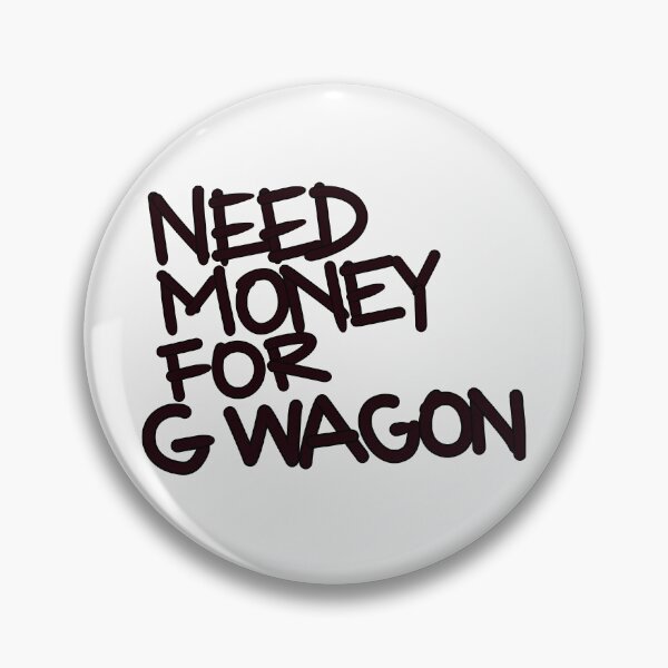 Item preview,  Need money for G wagon designed and sold by Tanya Zevallos.