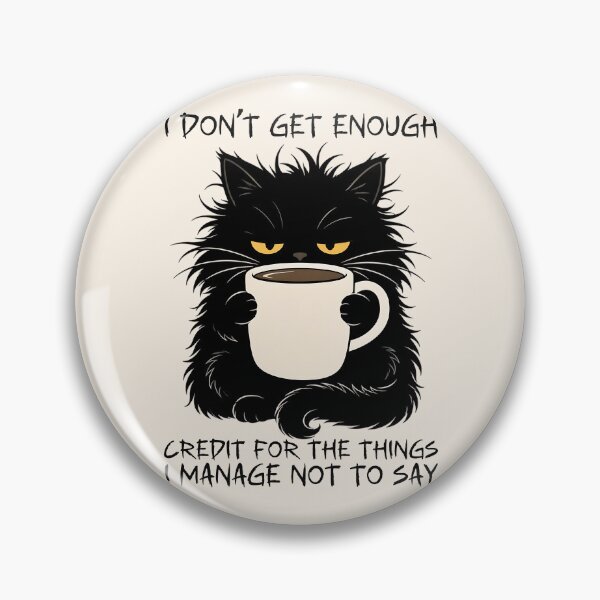 Item preview, Funny Black Cat Drinking Coffee - I Don't Get Enough Credit For The Things I Manage Not To Say designed and sold by legendaryskins.
