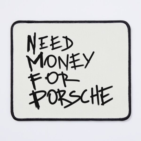 Item preview, Need Money For Porsche designed and sold by Tanya Zevallos.