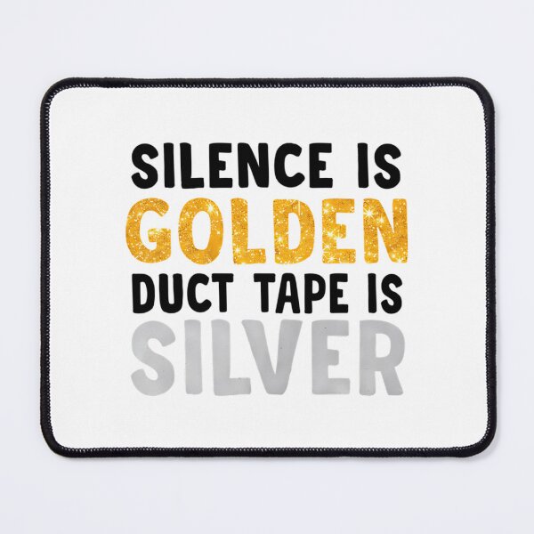 Item preview, Silence Is Golden Duct Tape Is Silver designed and sold by CamieHilliard.